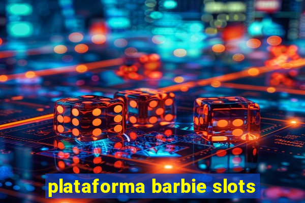 plataforma barbie slots