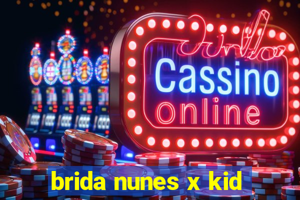 brida nunes x kid