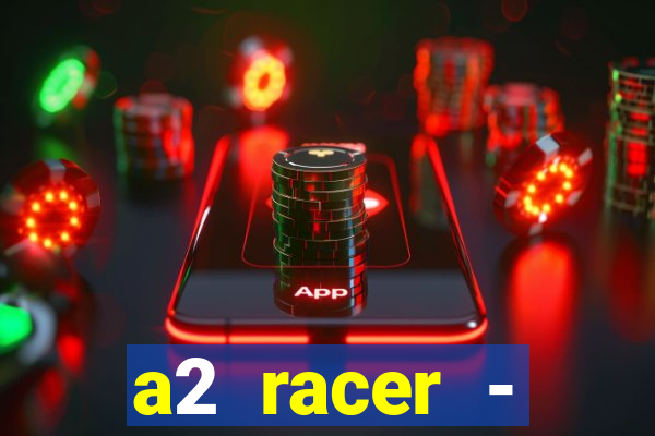 a2 racer - riscando o asfalto assistir