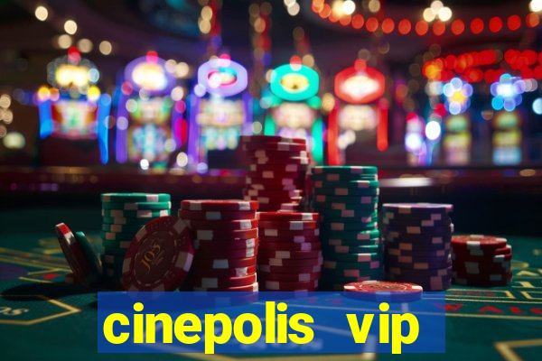 cinepolis vip parque shopping