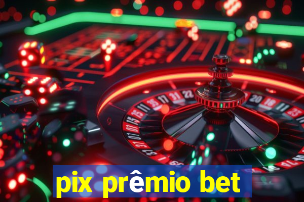 pix prêmio bet