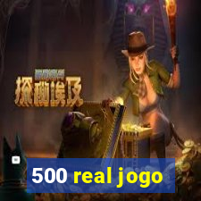 500 real jogo