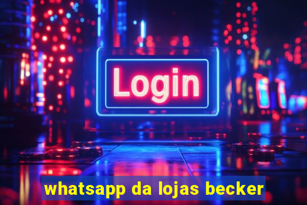 whatsapp da lojas becker