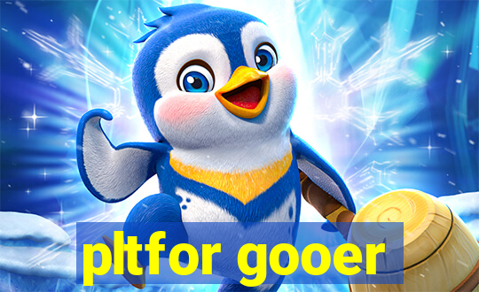 pltfor gooer