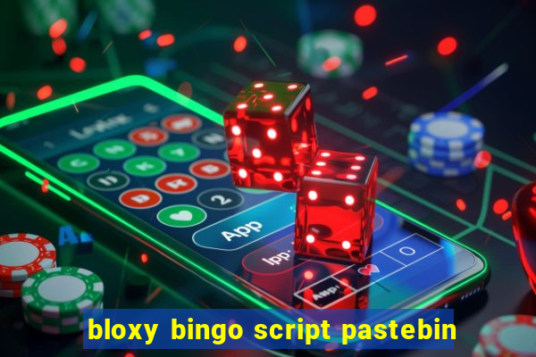 bloxy bingo script pastebin