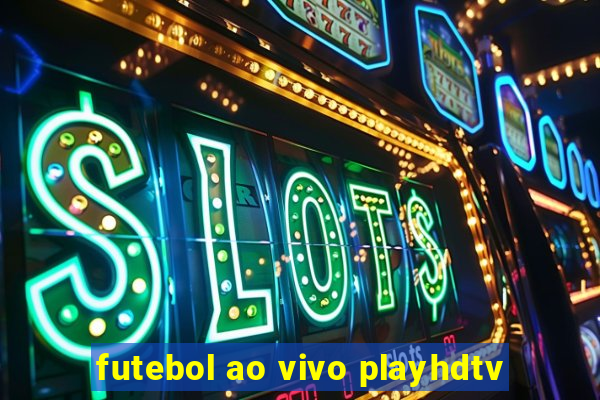 futebol ao vivo playhdtv