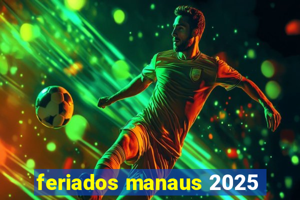 feriados manaus 2025