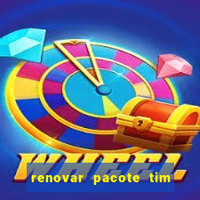 renovar pacote tim beta antes do prazo