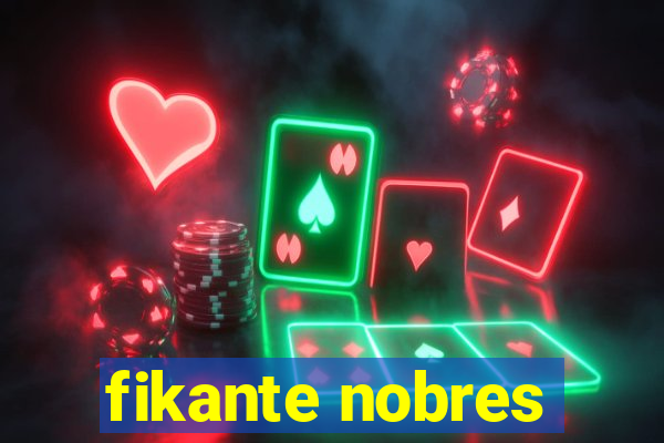 fikante nobres