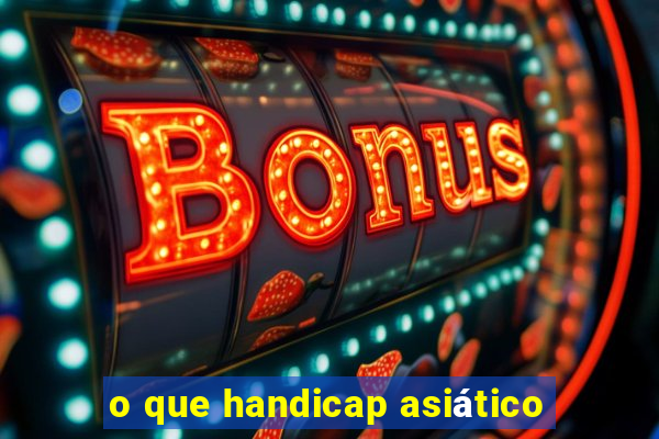 o que handicap asiático