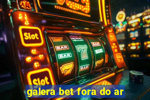 galera bet fora do ar