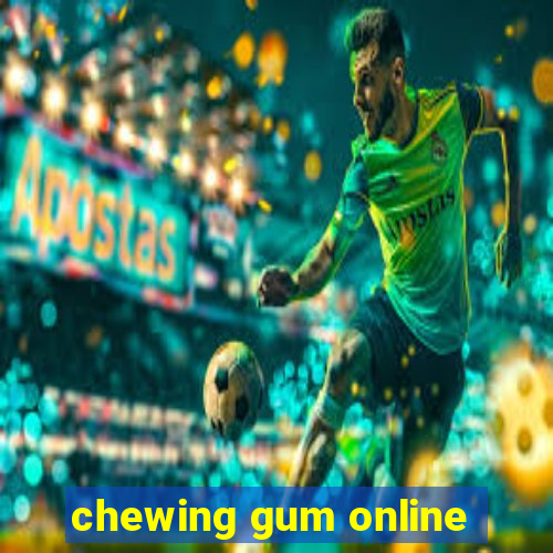 chewing gum online