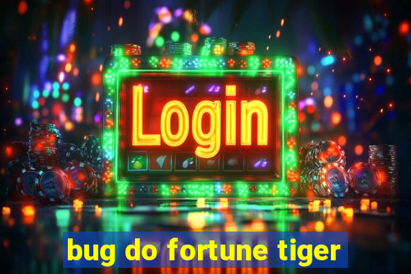 bug do fortune tiger