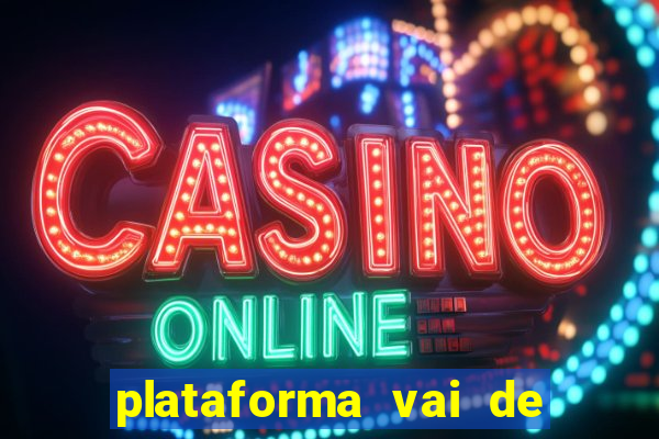 plataforma vai de bet gusttavo lima