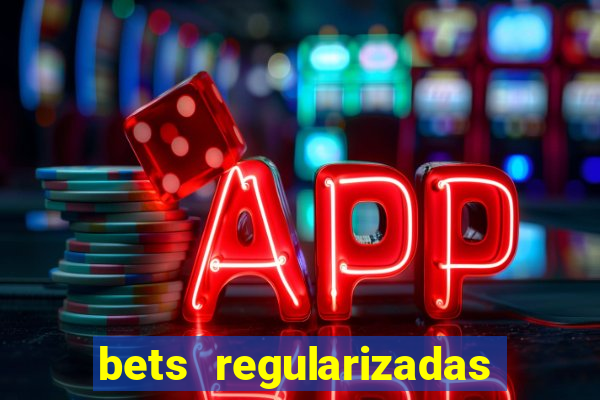 bets regularizadas no brasil