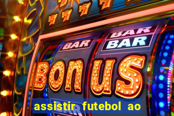 assistir futebol ao vivo multi multicanal