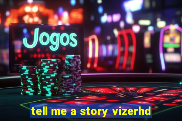 tell me a story vizerhd