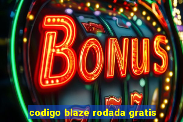 codigo blaze rodada gratis