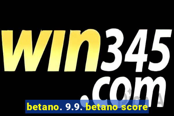 betano. 9.9. betano score