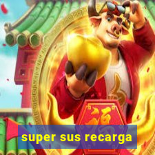 super sus recarga