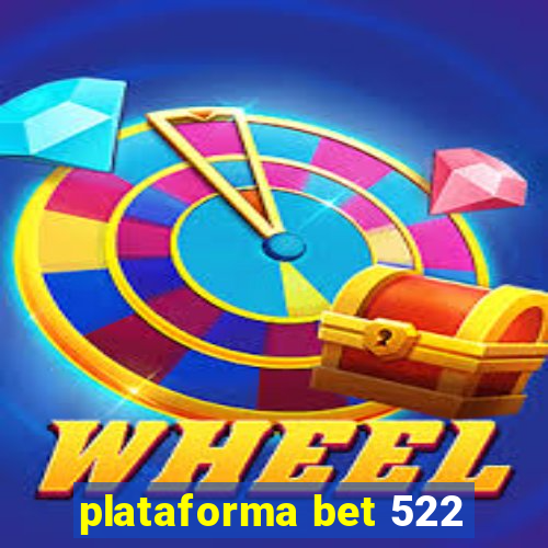 plataforma bet 522