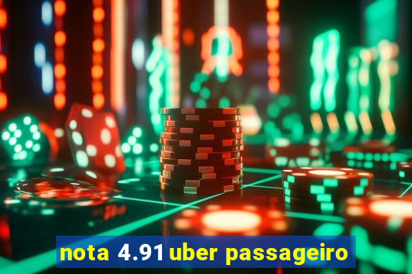 nota 4.91 uber passageiro