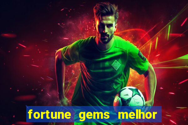 fortune gems melhor horário para jogar