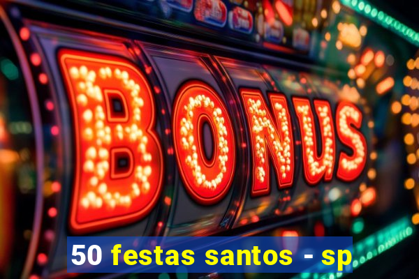 50 festas santos - sp