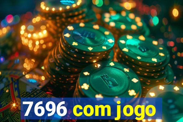 7696 com jogo