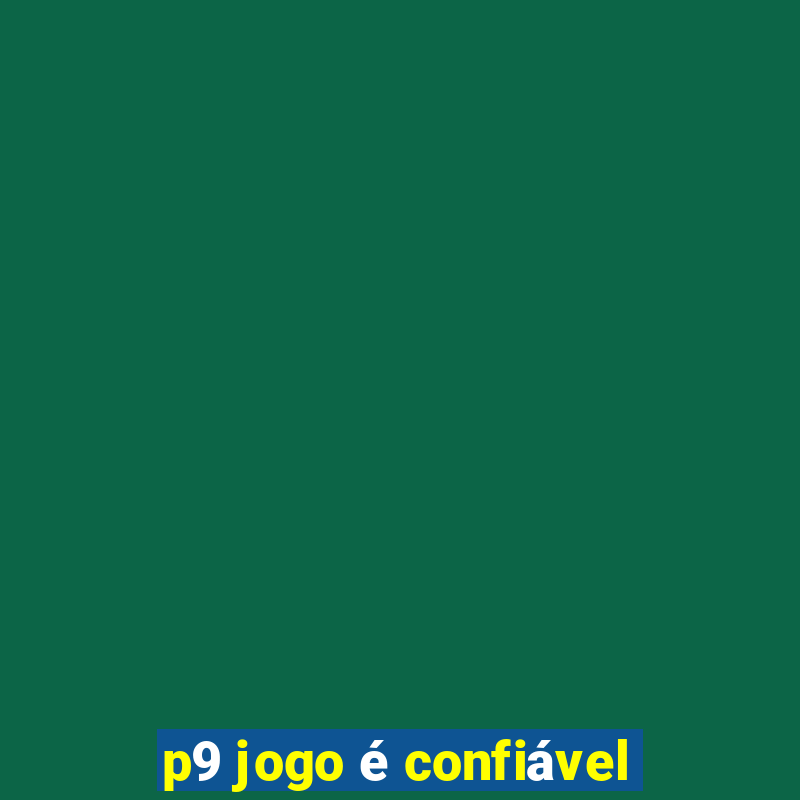 p9 jogo é confiável