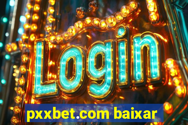 pxxbet.com baixar