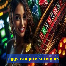 eggs vampire survivors