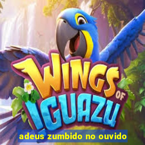 adeus zumbido no ouvido