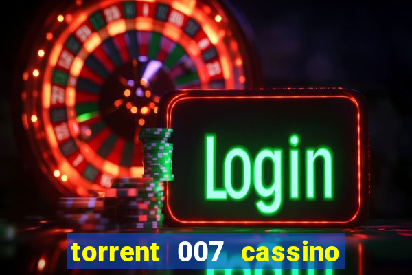 torrent 007 cassino royale legendado