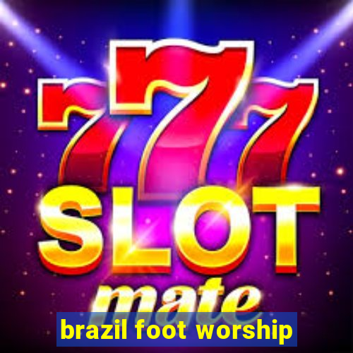 brazil foot worship