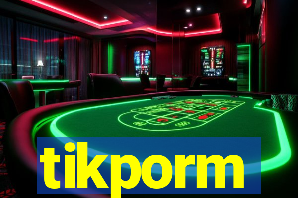 tikporm