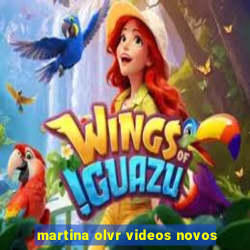 martina olvr videos novos