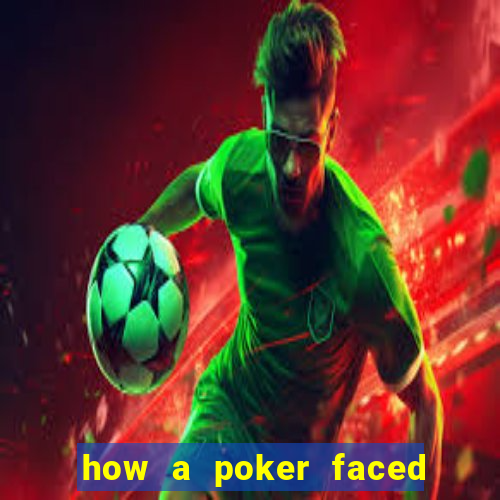 how a poker faced girl really feels