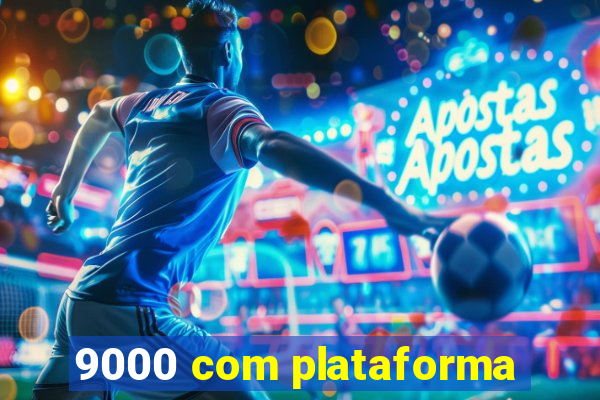 9000 com plataforma