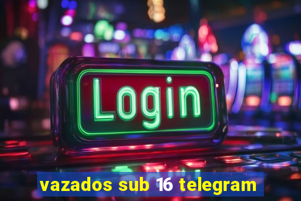 vazados sub 16 telegram