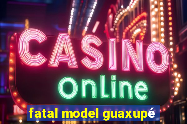 fatal model guaxupé