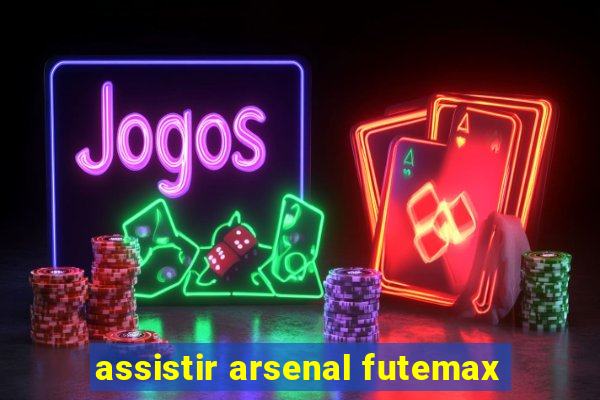 assistir arsenal futemax