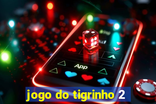 jogo do tigrinho 2