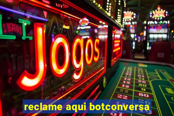 reclame aqui botconversa