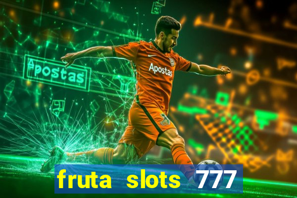 fruta slots 777 mega jackpot paga mesmo