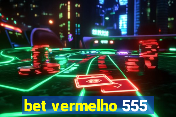 bet vermelho 555