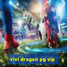 vivi dragon pg vip