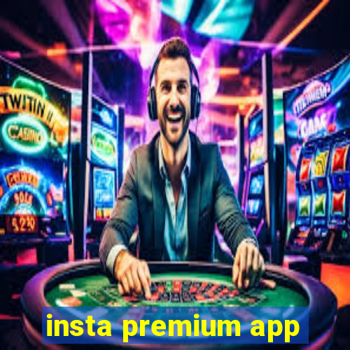 insta premium app