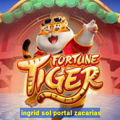 ingrid sol portal zacarias