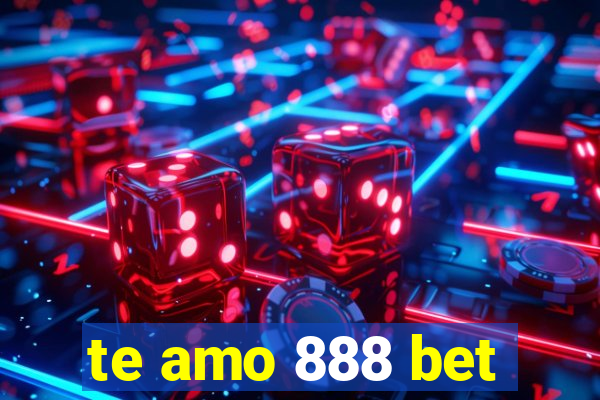 te amo 888 bet